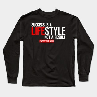 Success Is A Lifestyle, Not A Result Long Sleeve T-Shirt